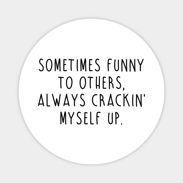 Crackin' Myself Up Magnet by twistedtee